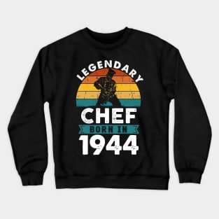 Legendary Chef born in 1944 80th Birthday Cook Baker Crewneck Sweatshirt